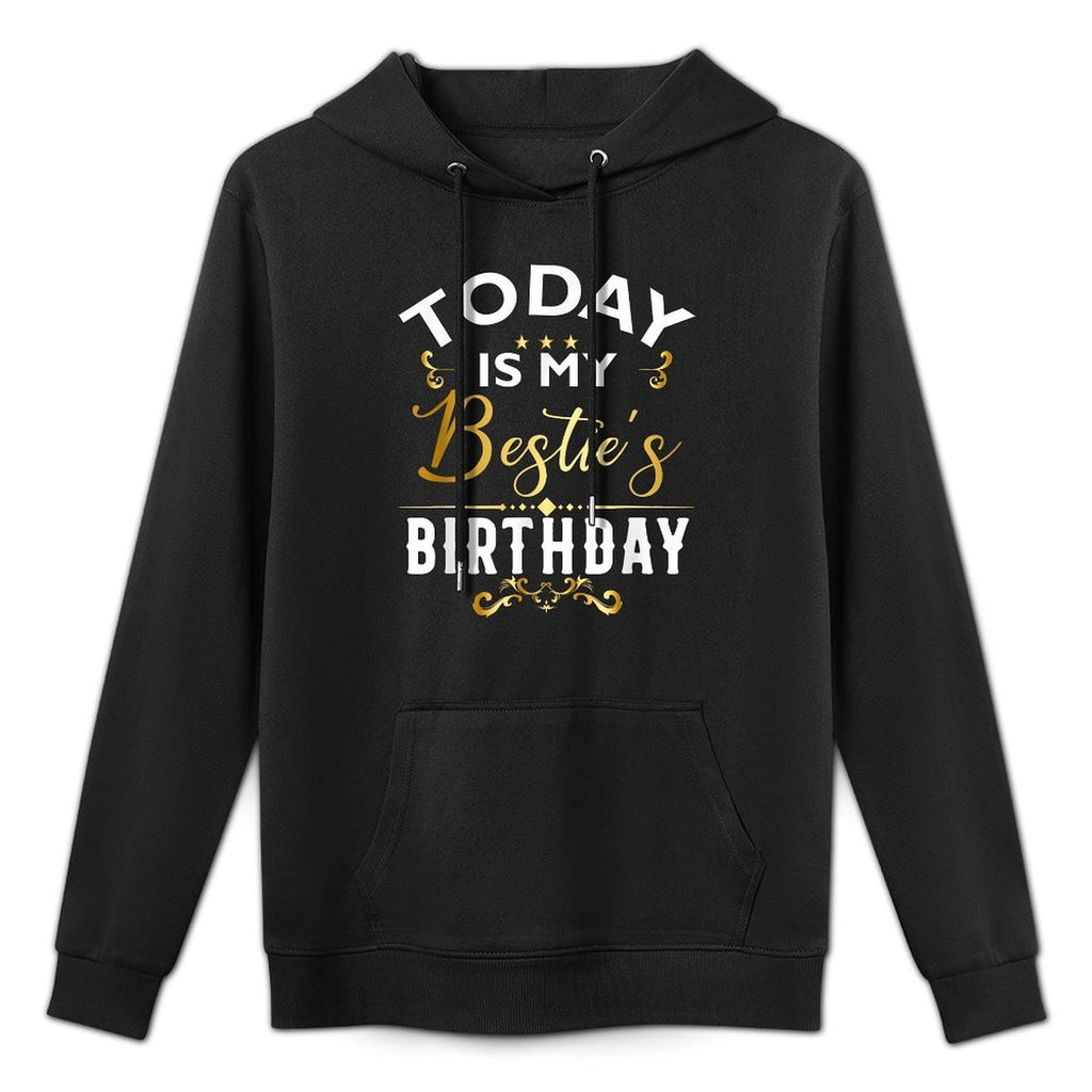 Today Is My Bestie's Birthday - Happy Birthday Party All-Day Comfort Hoodie