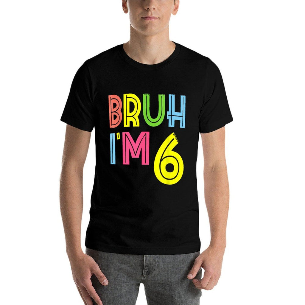 Bruh I'm 6 Year Old 6th Birthday Boy Funny  Durable T-Shirt
