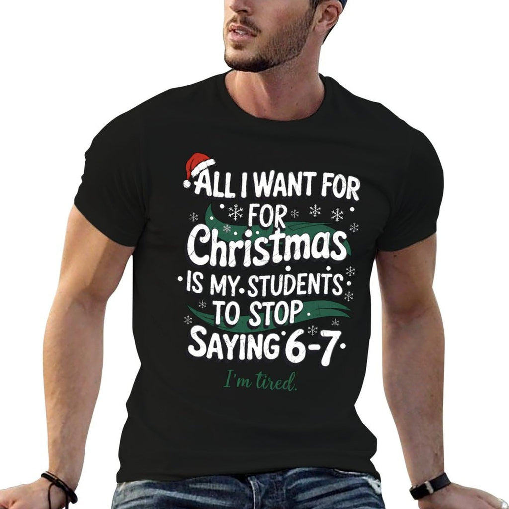 Funny Christmas Teacher. Students Stop Saying 6-7 Meme  High-quality Stitching T-Shirt
