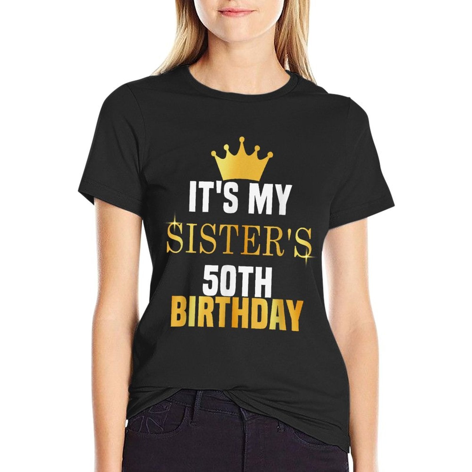 Its My Sister's 50th Birthday Fun Sibling Celebration Party Comfortable T-Shirt