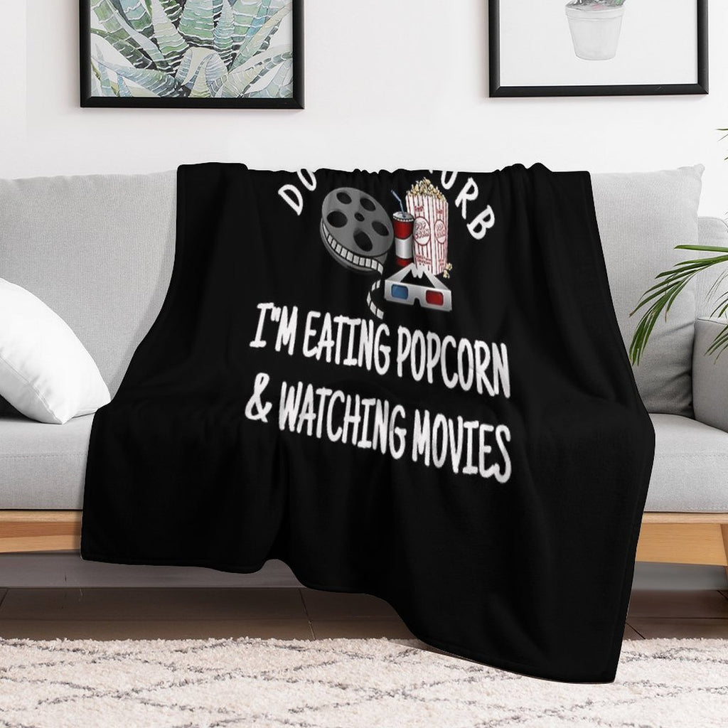 Do Not Disturb I'm Eating Popcorn & Watching Movies Versatility Throw Blanket