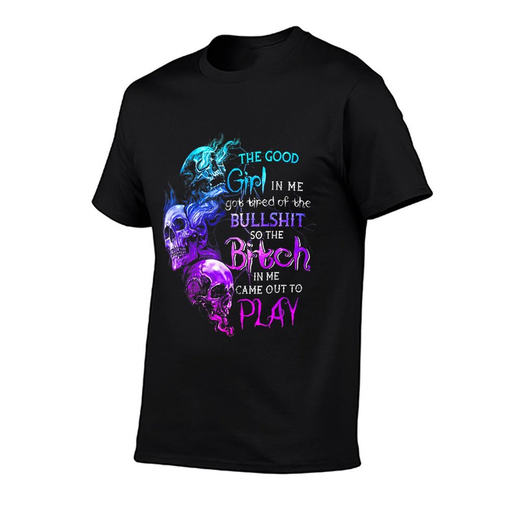 The Good Girl In Me Got Tired Of The Bullshit SKull Rose  High-quality Stitching T-Shirt