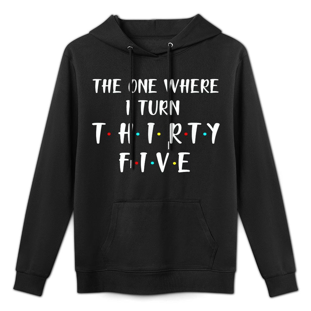 The One Where I Turn Thirty Five Funny 35th Birthday Layering Staple Hoodie
