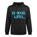 21 Years Later  My 21st Birthday Cotton-Polyester Blend Hoodie