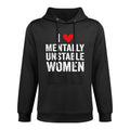 I Love Mentally Unstable Women Funny Ironic Meme Medium-Weight Fabric Hoodie
