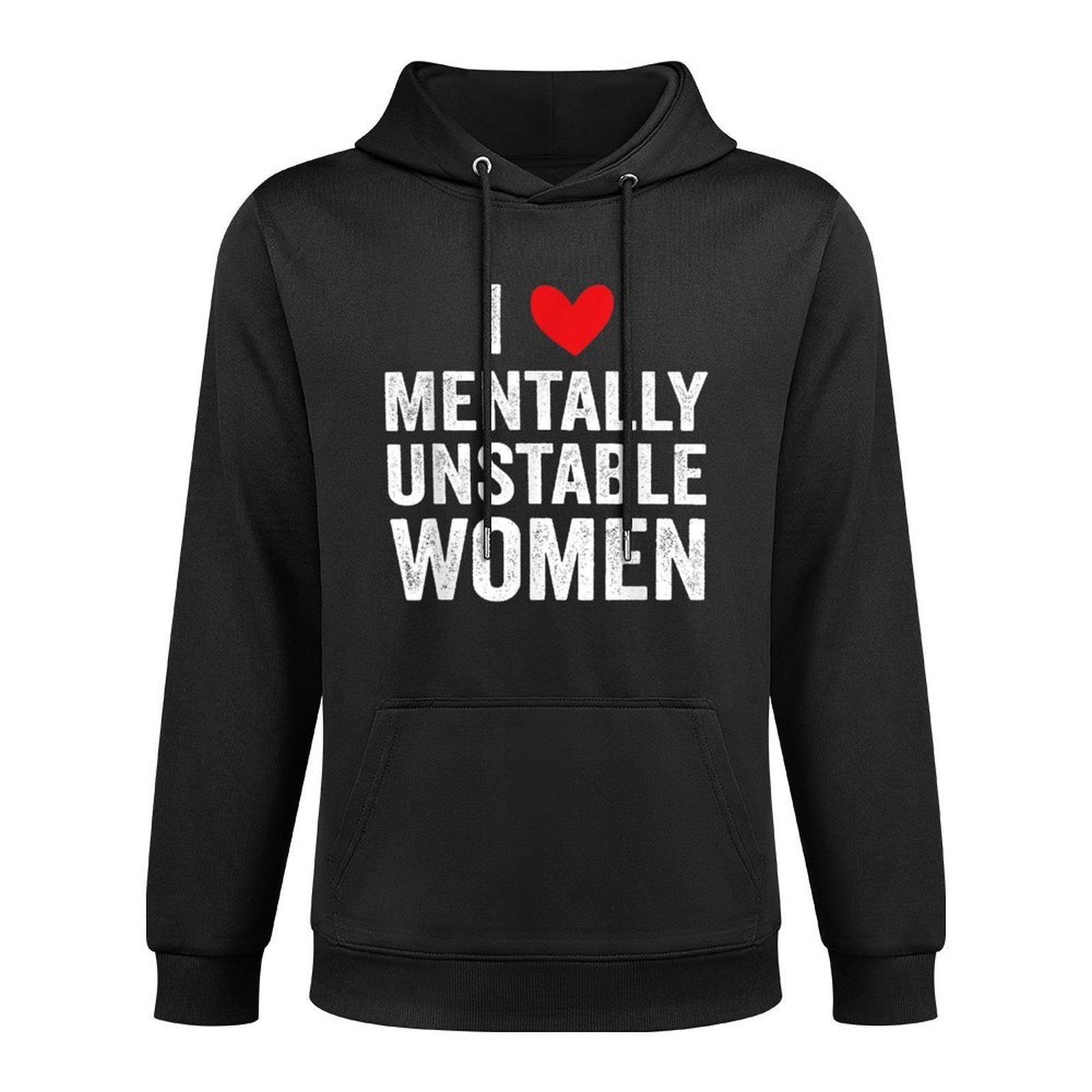 I Love Mentally Unstable Women Funny Ironic Meme Medium-Weight Fabric Hoodie