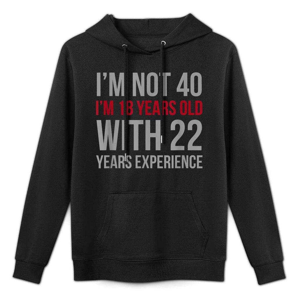 I'm Not 40 I'm 18 Years Old 1980 40th Birthday Gift Layering Staple Hoodie