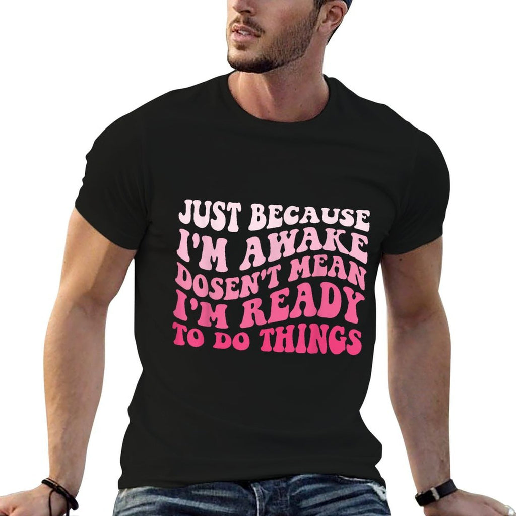 Just Because I'm Awake Funny Sarcastic Saying Humor Groovy  Quick-drying T-Shirt