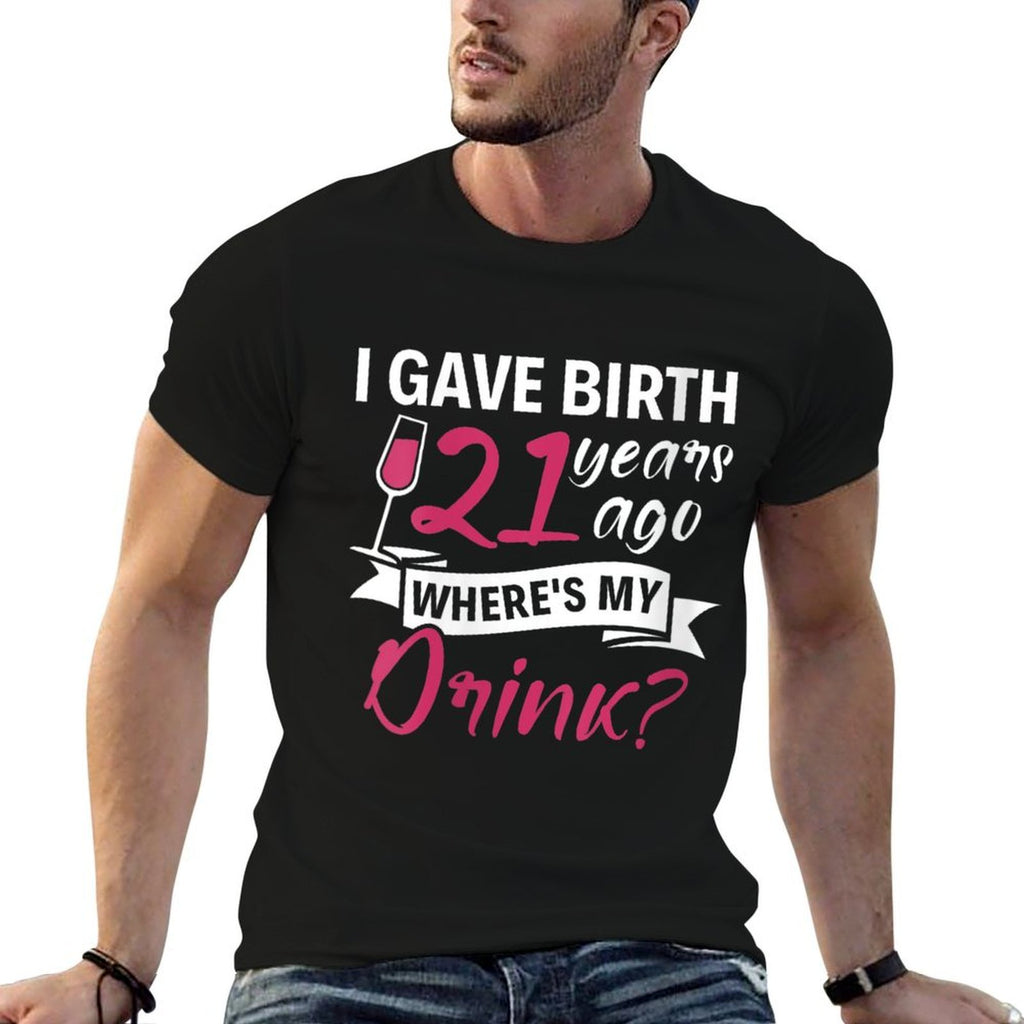 Womens 21st Birthday I Gave Birth 21 Years Ago Wheres My Drink  Soft T-Shirt