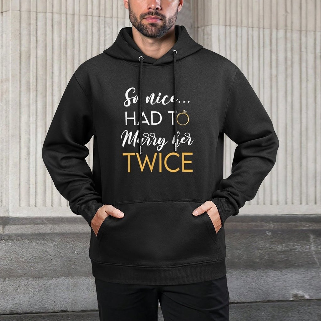So Nice Had To Marry Her Twice Wedding Vow Renewal Ceremony Durable Construction Hoodie