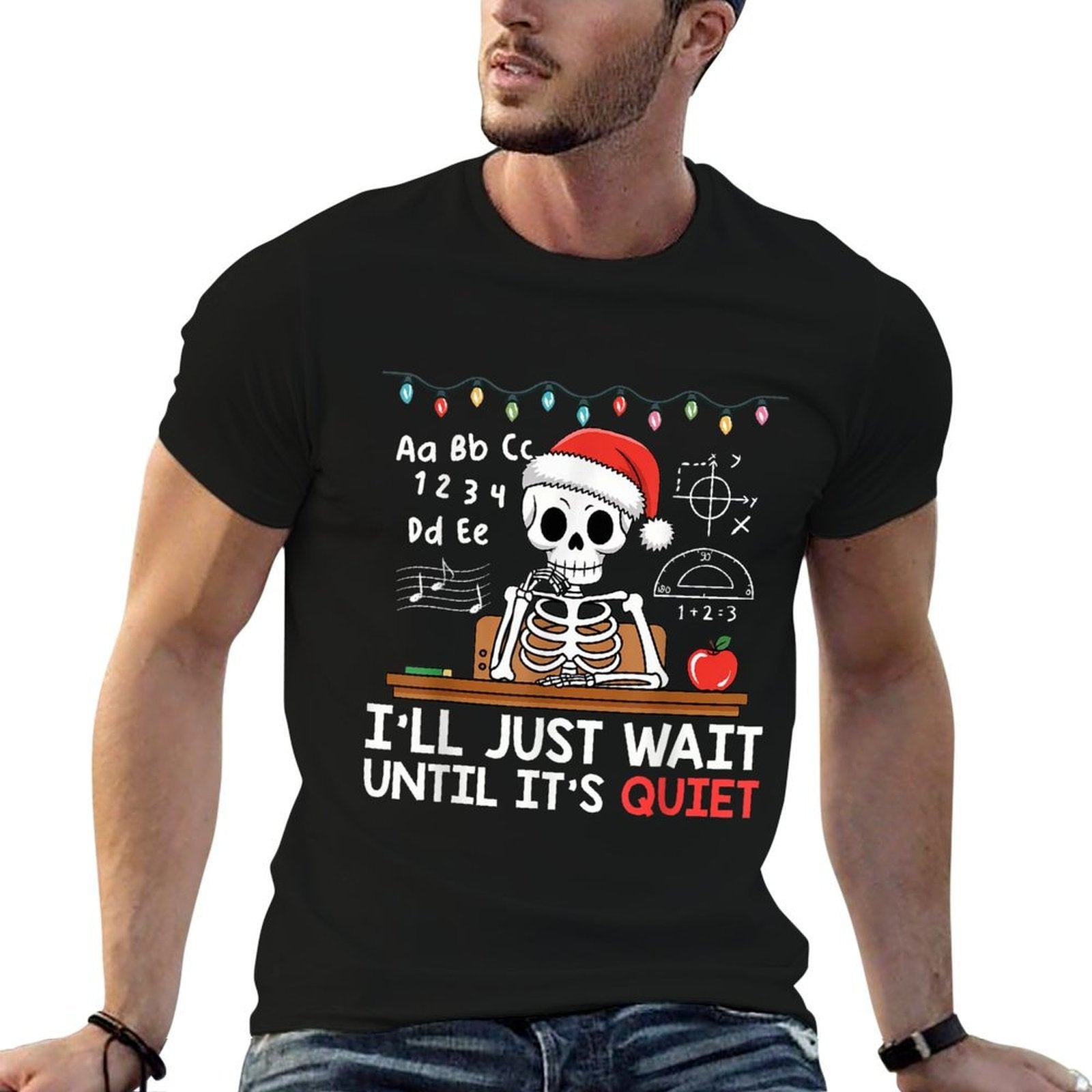 Ill Just Wait Until Its Quiet Skeleton Teacher Christmas  Stretchy T-Shirt