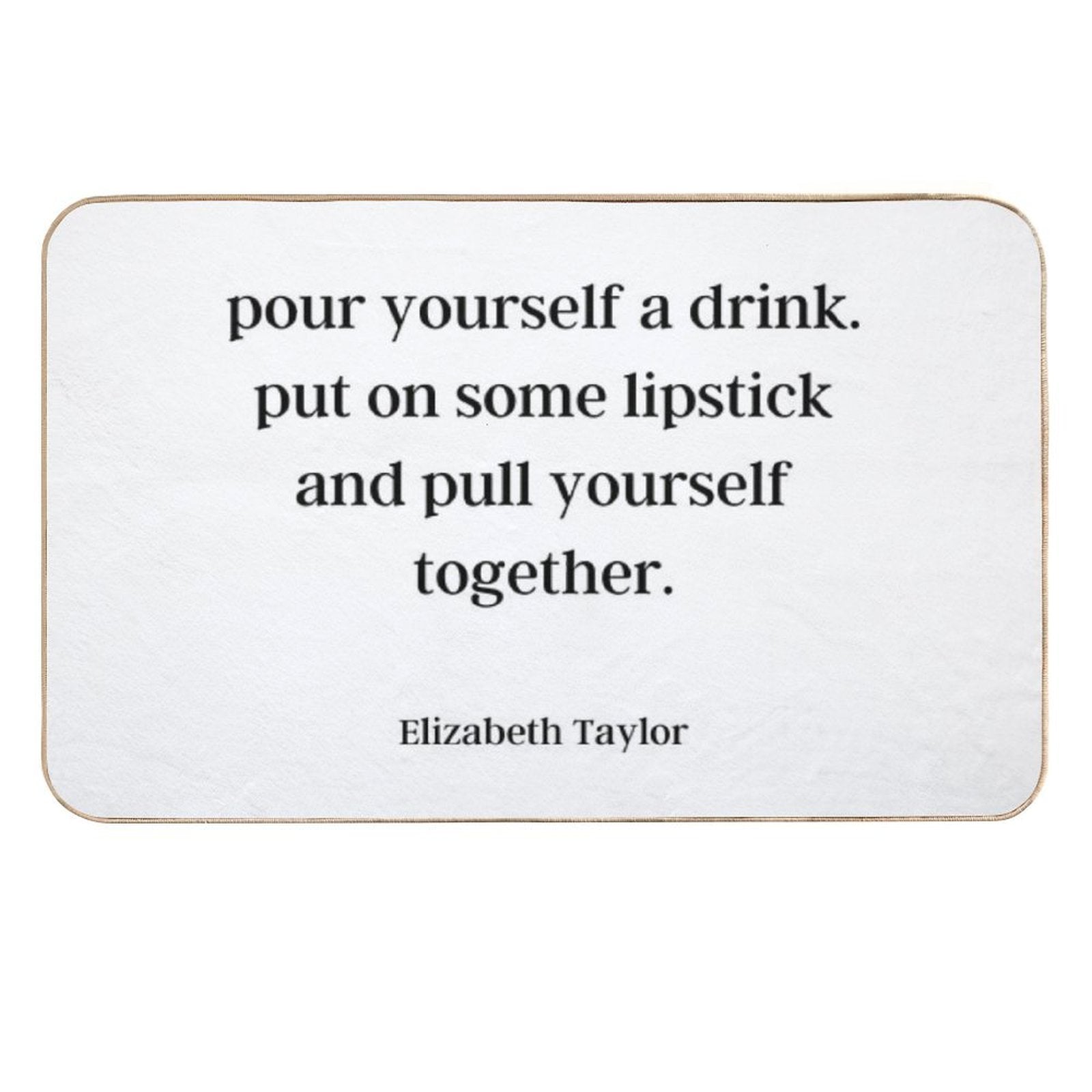 Elizabeth Taylor Advice  Dirt-Trapping Bath Mat