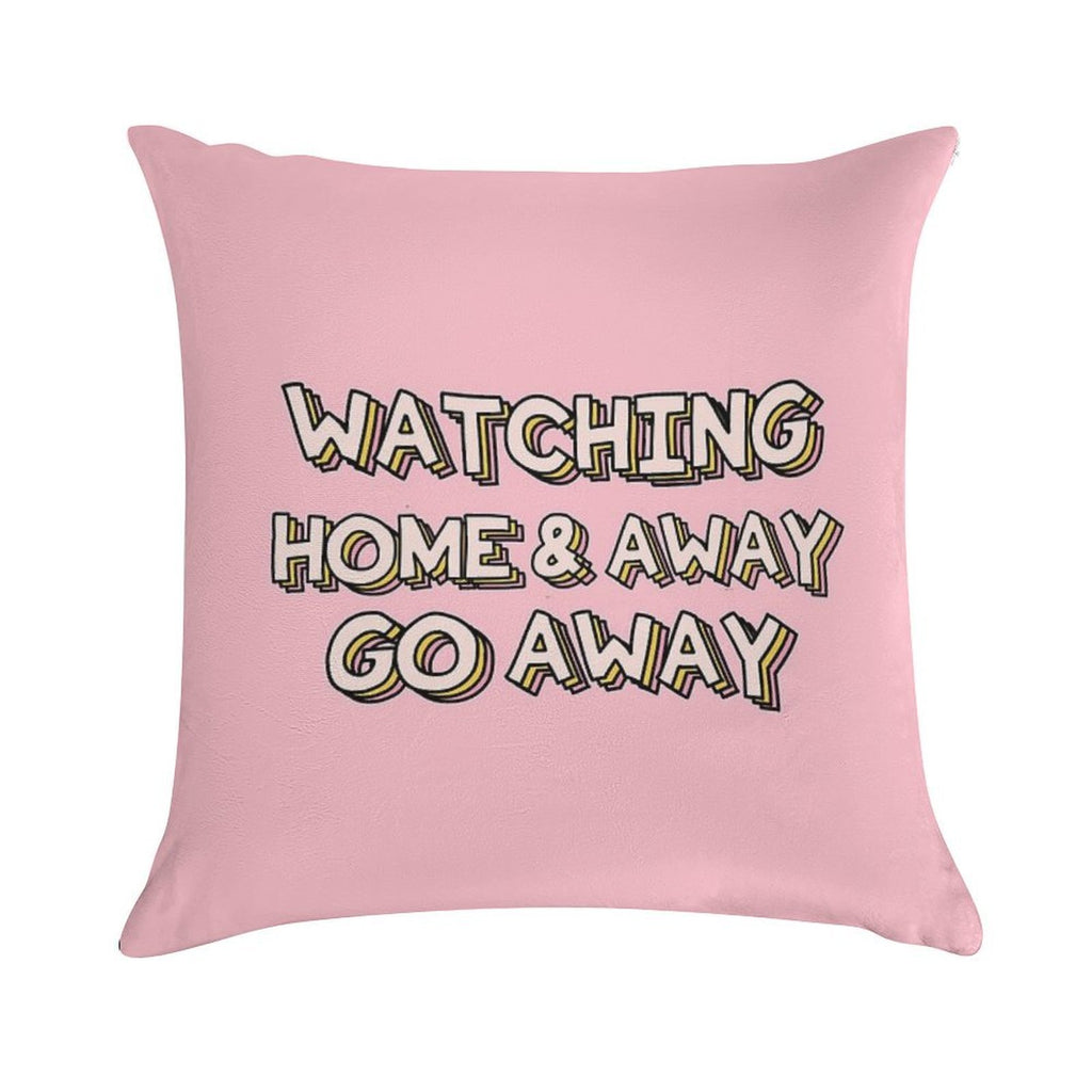Watching Home & Away Go Away Soft Short Plush Fabric Throw Pillow