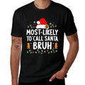 Most Likely to Call Santa Bruh Christmas Family Matching  Slim-fit Cut T-Shirt