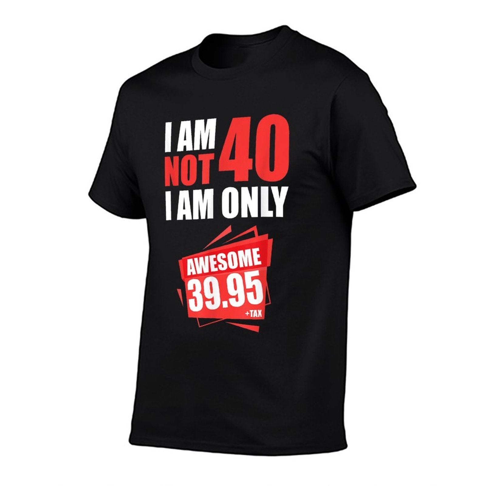 I Am Not 40 I On 39 Plus Tax 40 Years 40th Birthday  Eco-friendly Material T-Shirt