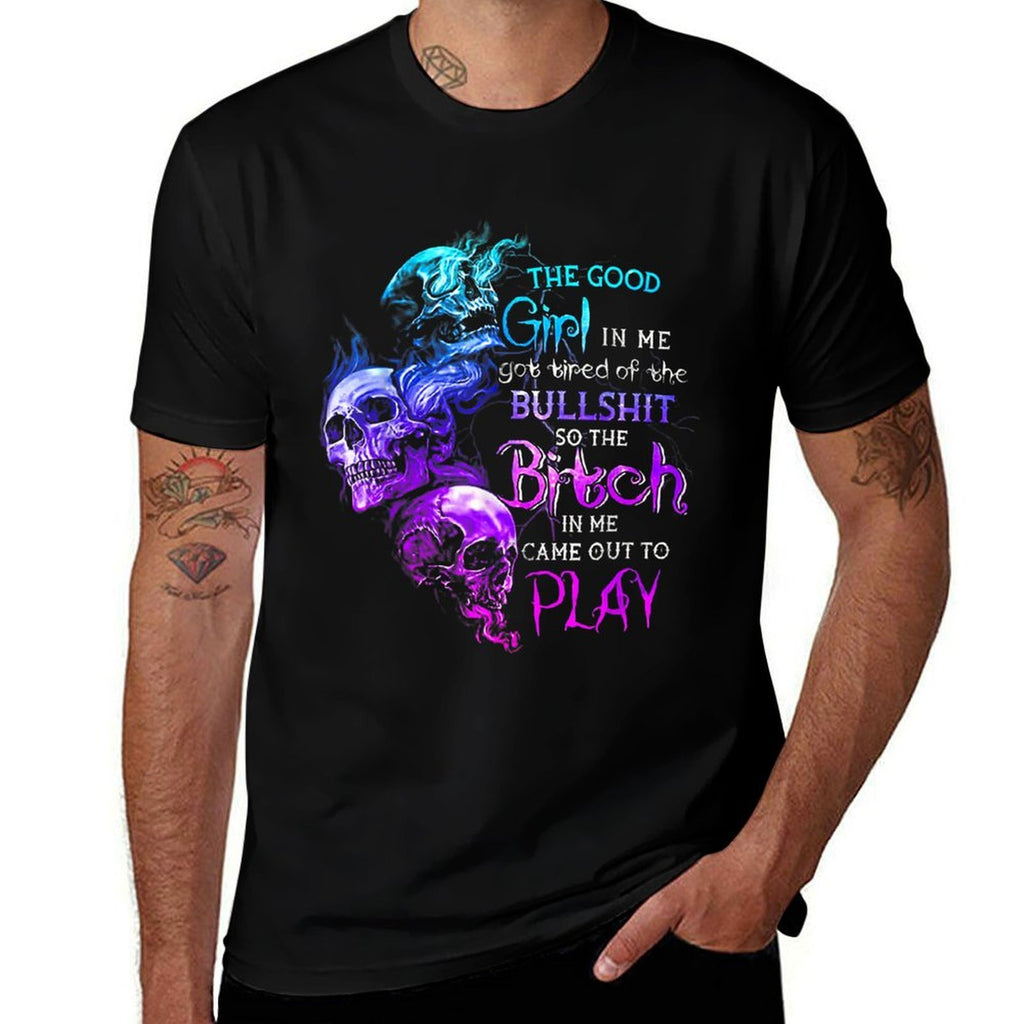 The Good Girl In Me Got Tired Of The Bullshit SKull Rose  High-quality Stitching T-Shirt