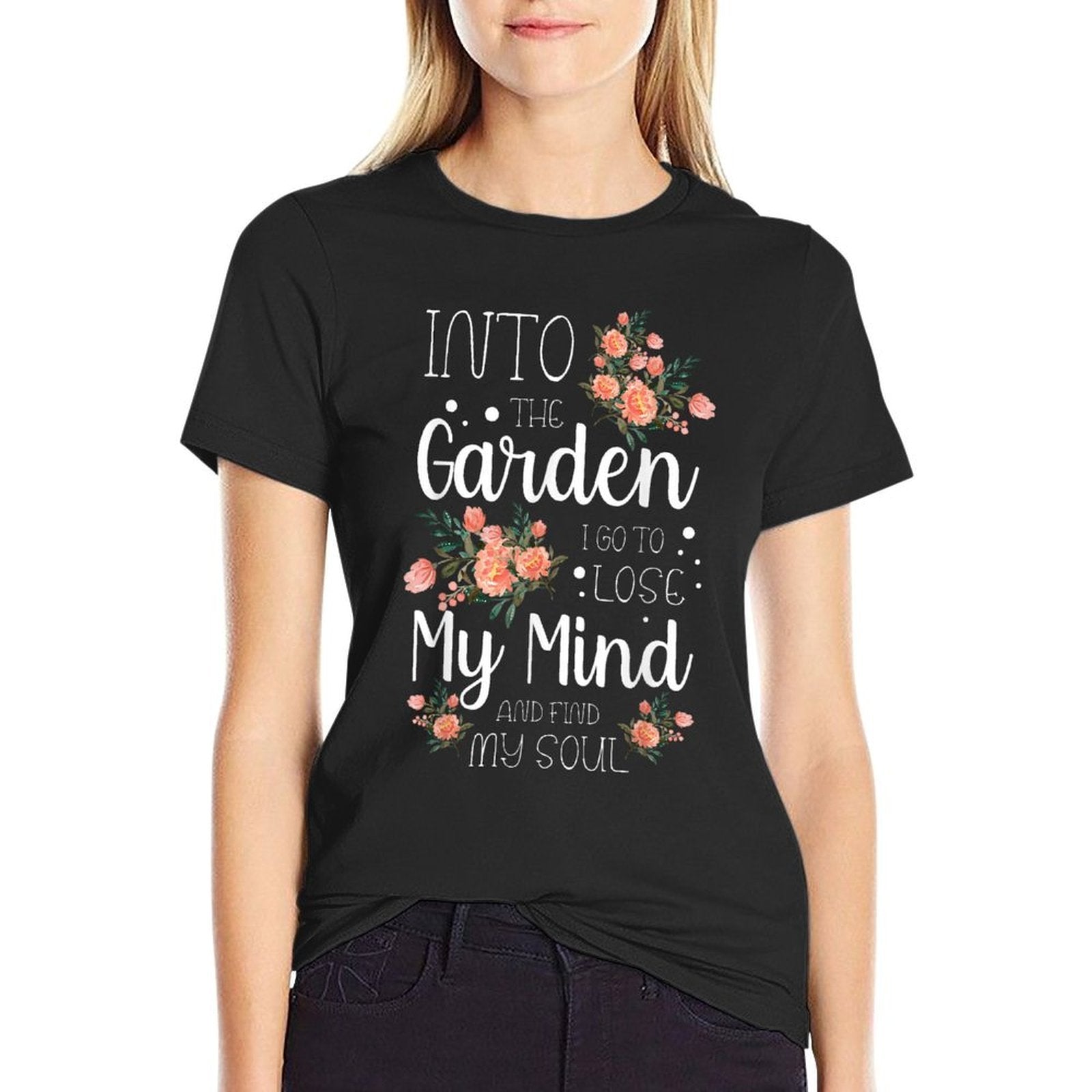Into The Garden I Go to Lose My Mind And Find My Soul Garden  Odor-resistant T-Shirt