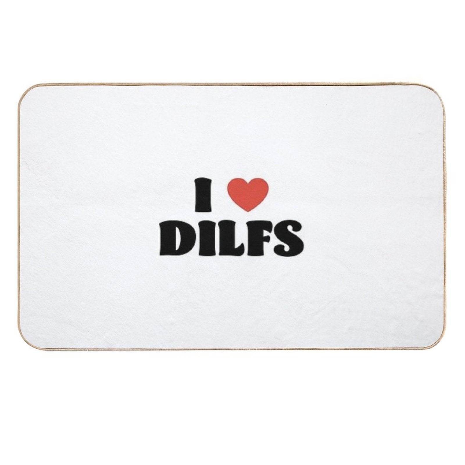 I Love Dilfs  Easy Maintenance Bath Mat