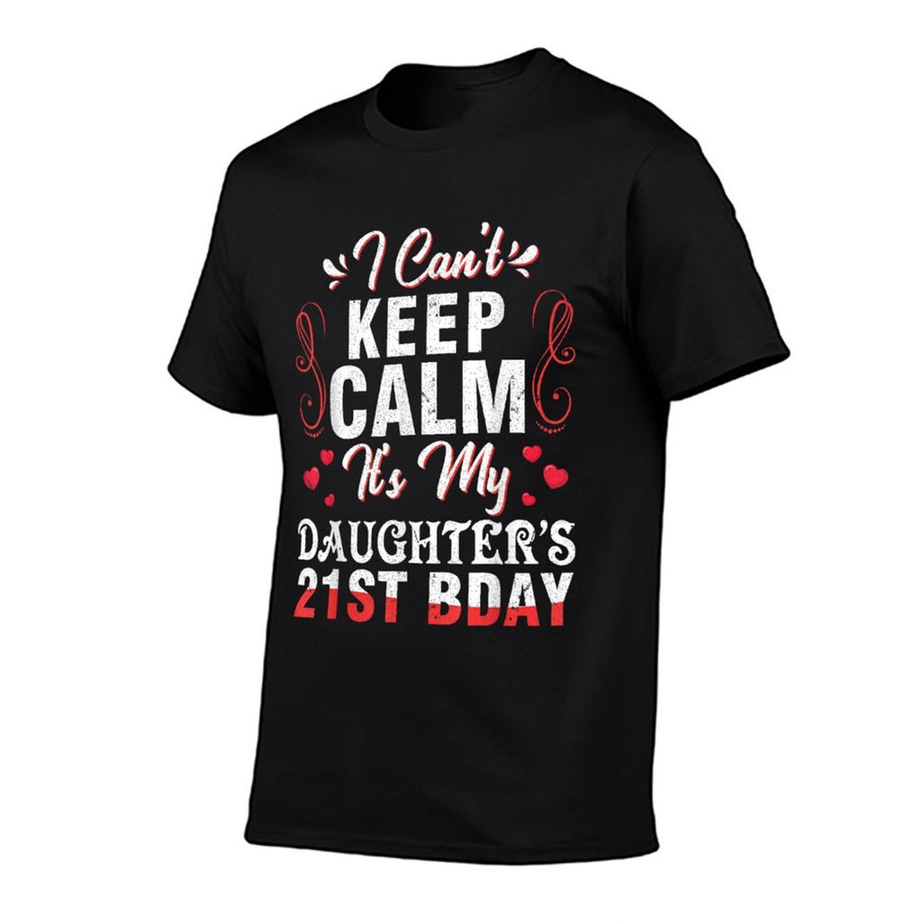 Daddy Mom I Can't Keep Calm It's My Daughter's 21st Birthday  Fade-proof Color T-Shirt