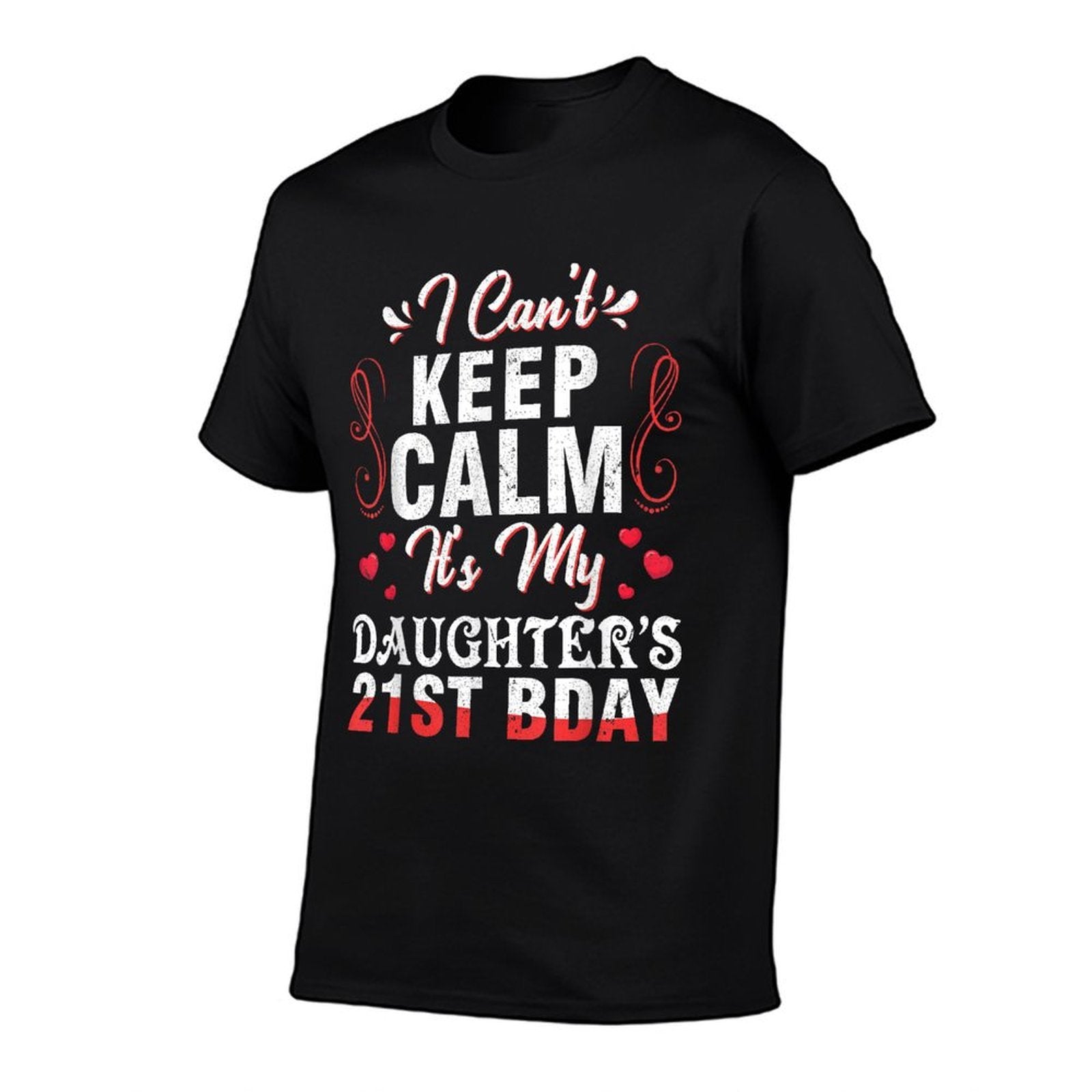 Daddy Mom I Can't Keep Calm It's My Daughter's 21st Birthday  Fade-proof Color T-Shirt
