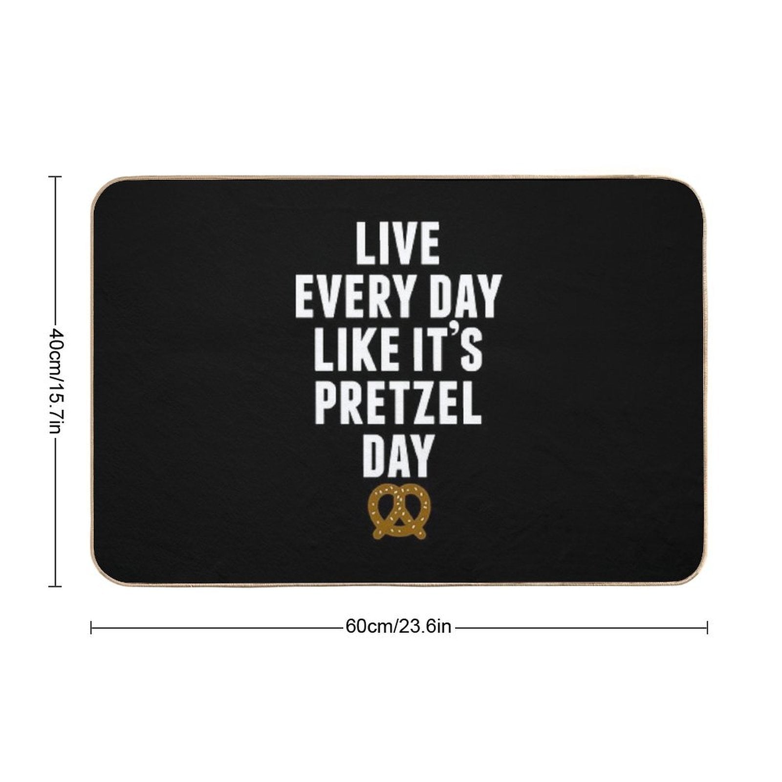 Live Every Day Like It's Pretzel Day (Variant)  Dirt-Trapping Bath Mat