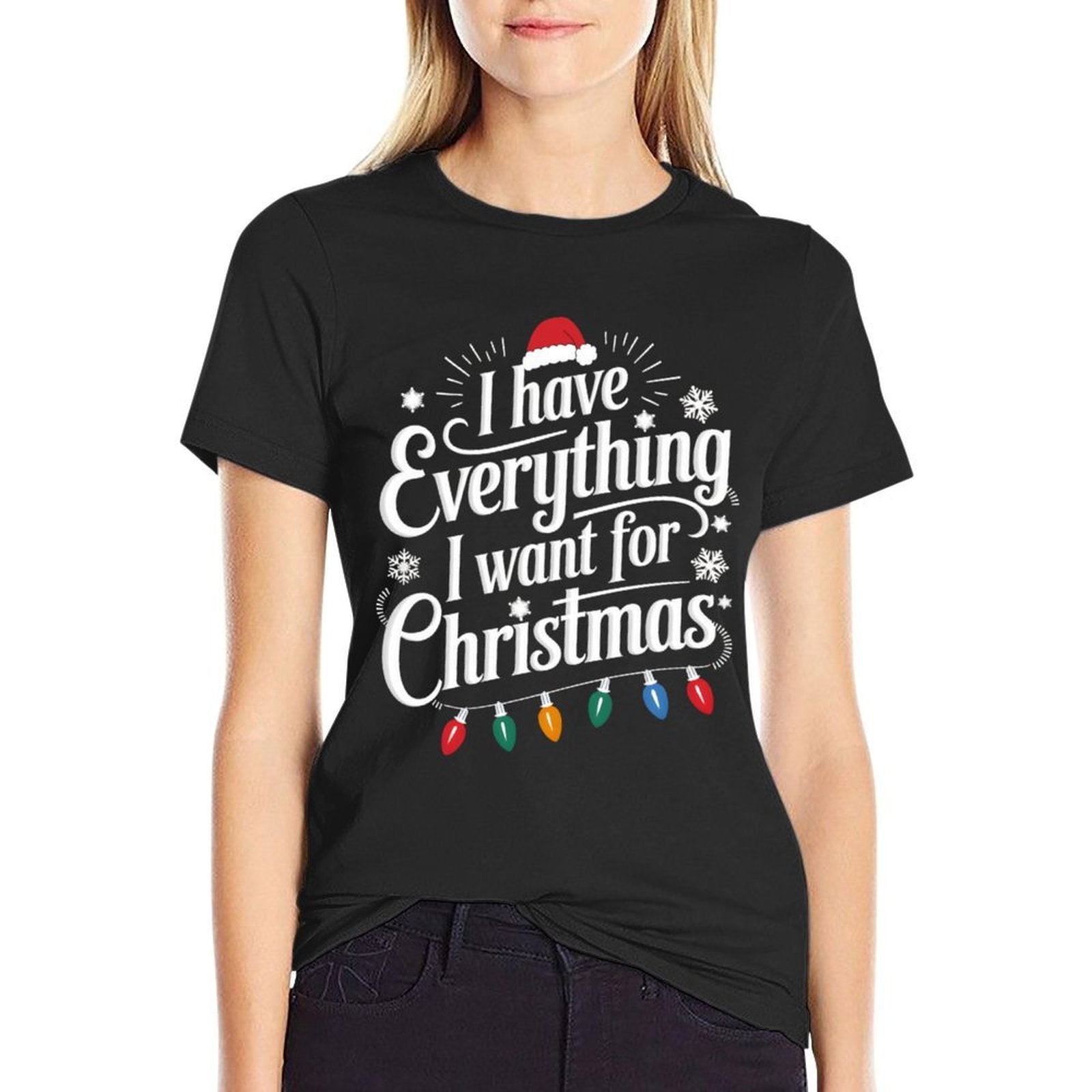 I Have Everything I Want for Christmas Its Me Im Everything  Cotton T-Shirt