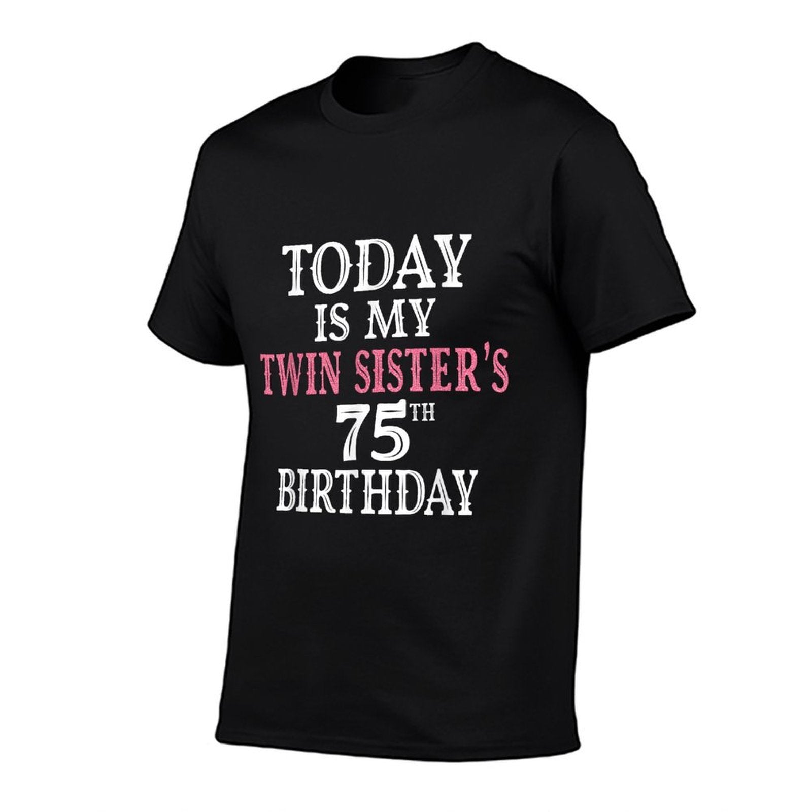 Today Is My Twin Sister's 75th Birthday Party 75 Years Old  Versatile T-Shirt