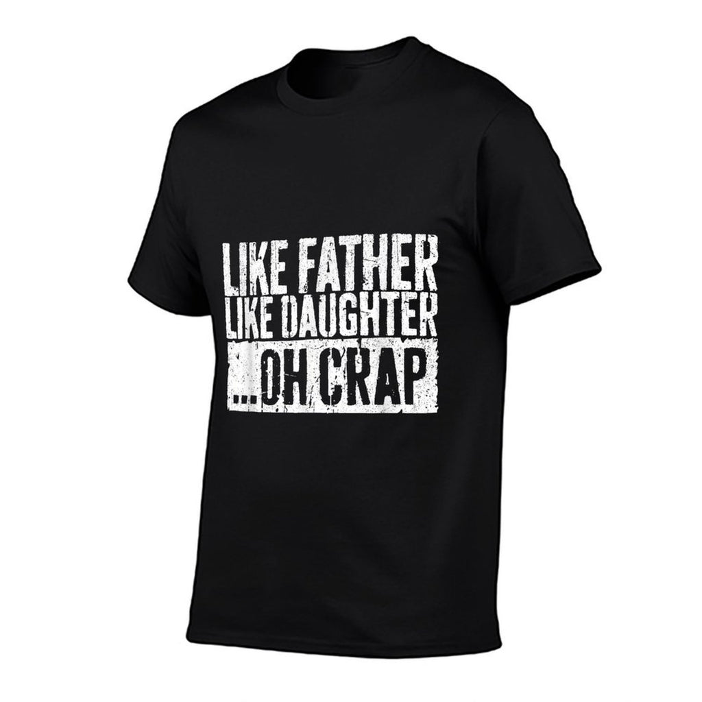 Like Father Like Daughter Oh Crap Men Dad Fathers Day Comfortable T-Shirt