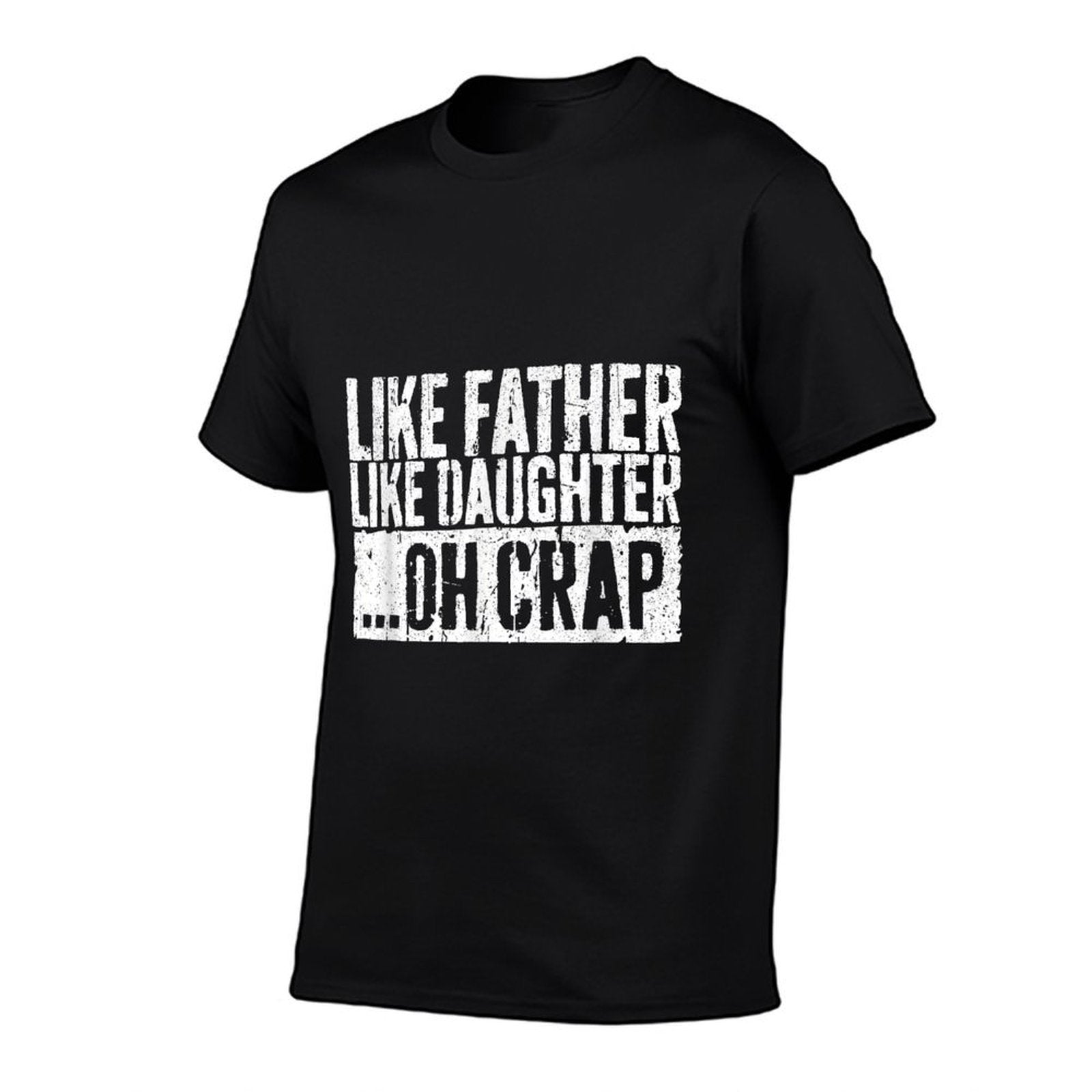 Like Father Like Daughter Oh Crap Men Dad Fathers Day Comfortable T-Shirt