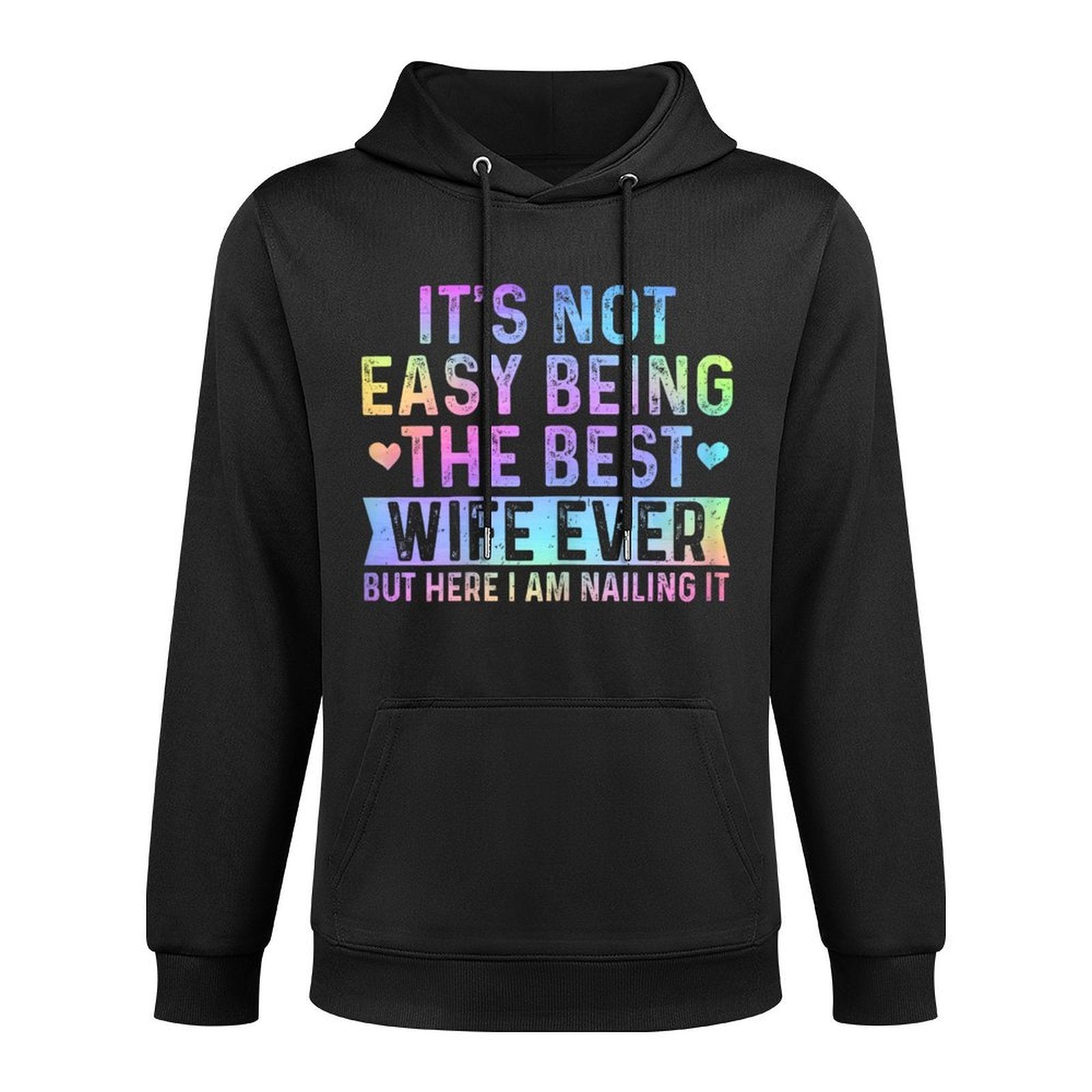 Its Not Easy Being The Best Wife Ever Funny Wife Woman Versatile Streetwear Hoodie