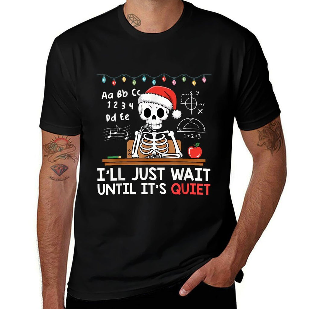 Ill Just Wait Until Its Quiet Skeleton Teacher Christmas  Stretchy T-Shirt