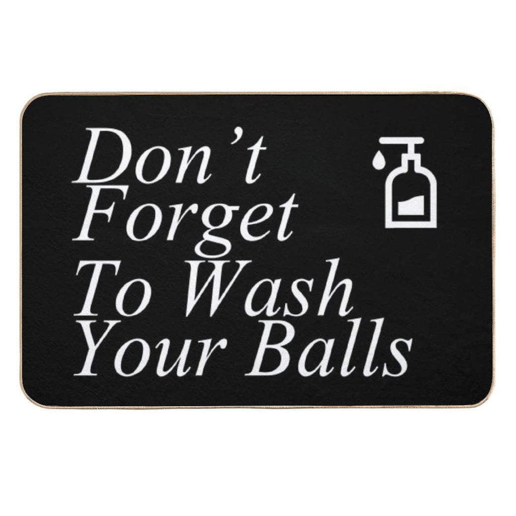 Funny Don't Forget To Wash Your Balls  Stain-Proof Bath Mat