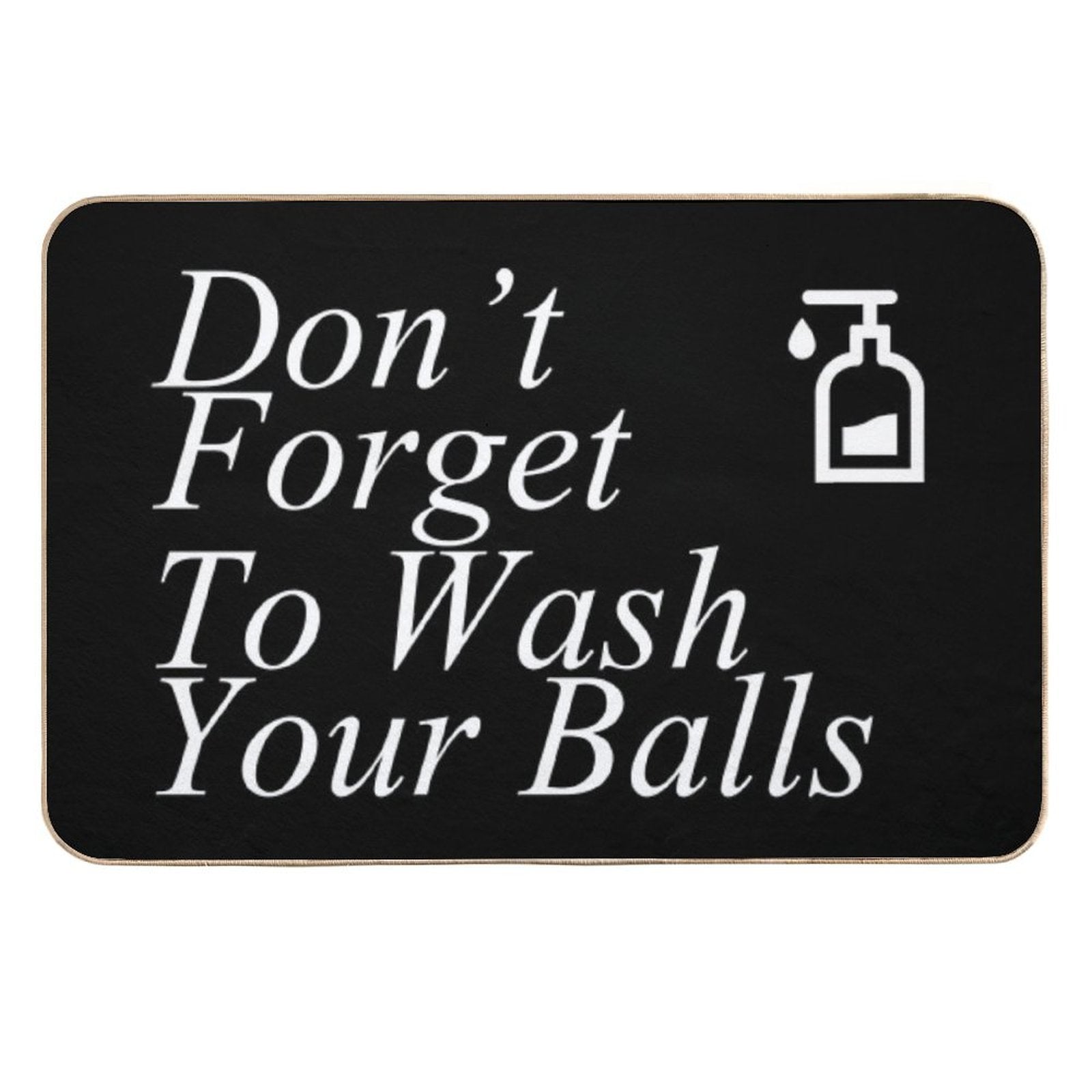 Funny Don't Forget To Wash Your Balls  Stain-Proof Bath Mat