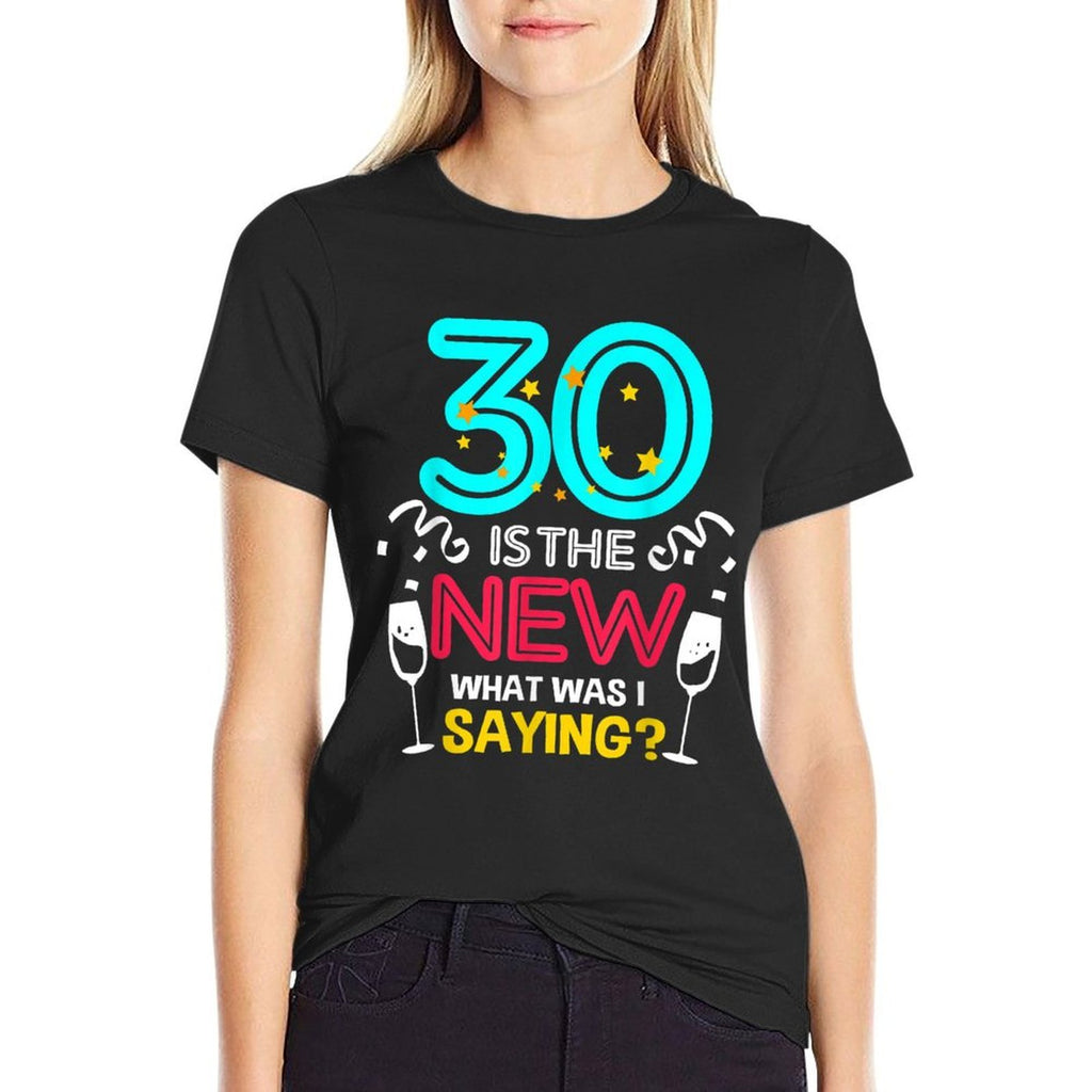 30 Is The New What Was I Saying 30th Birthday  Odor-resistant T-Shirt
