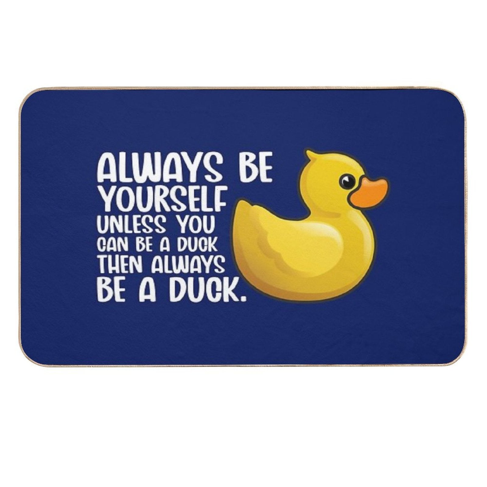 Duck Funny Always Be Yourself Unless You Can Be A Duck For Duck Lover Cute Yellow Toy Duck  Absorbent Bath Mat