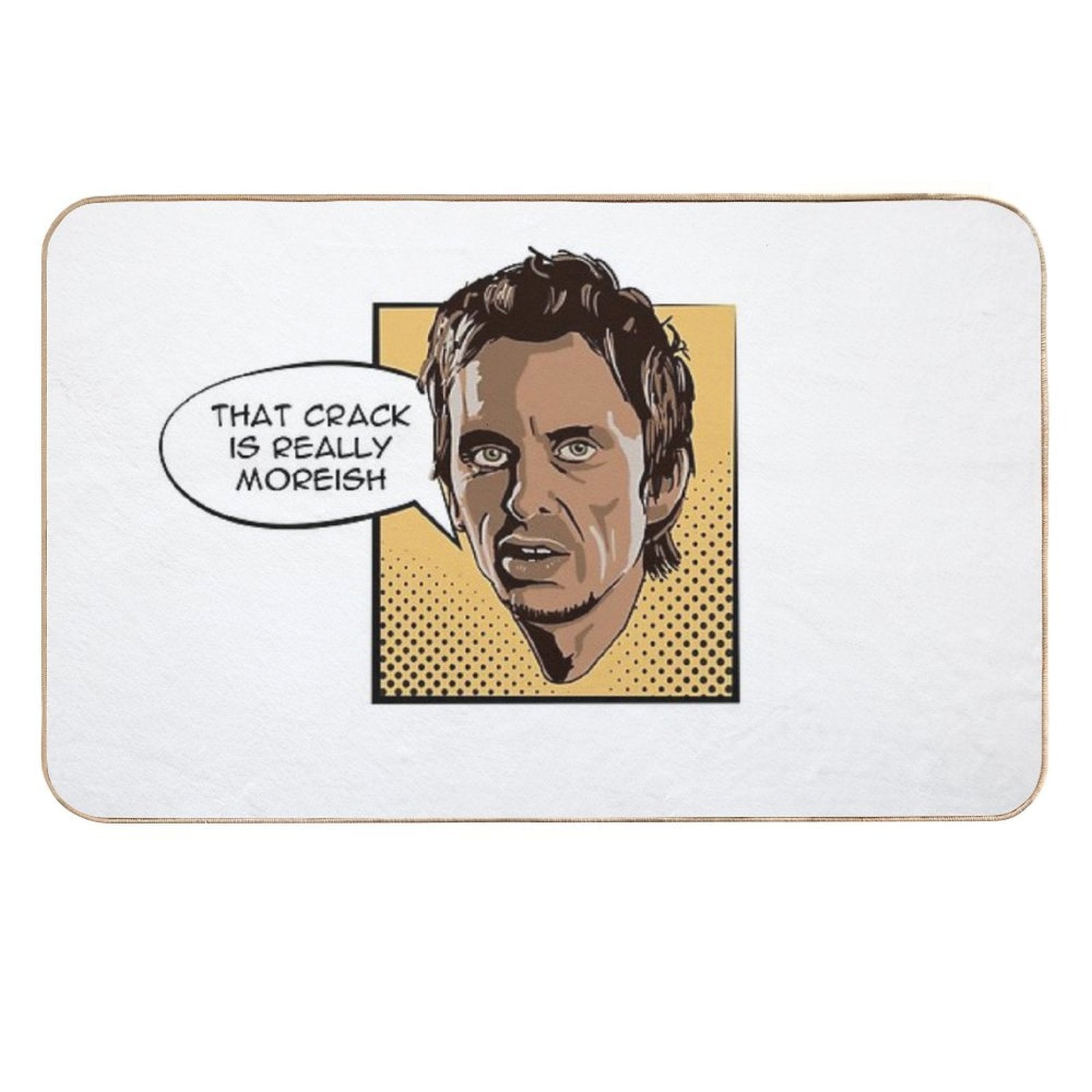 That Crack Is Really Moreish - Super Hans  Easy To Clean Bath Mat