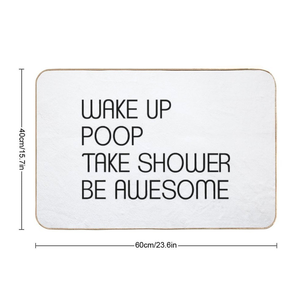 Funny Shower Curtains - Wake Up Poop Take Shower Be Awesome  Multi-Purpose Bath Mat