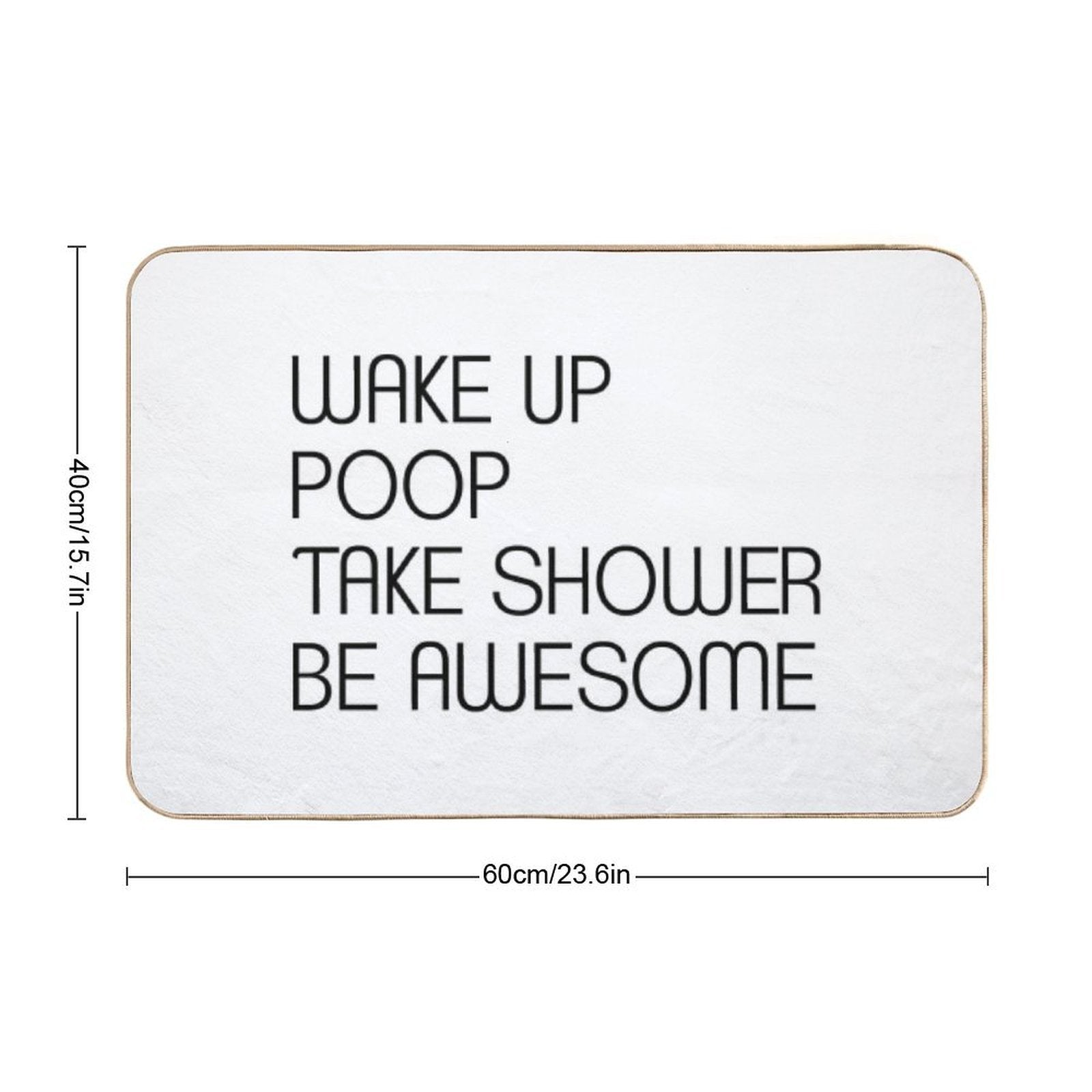 Funny Shower Curtains - Wake Up Poop Take Shower Be Awesome  Multi-Purpose Bath Mat