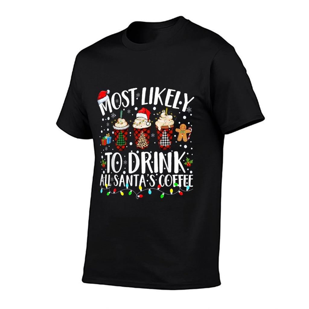 Most Likely To Drink All Santas Coffee Matching Christmas  Durable T-Shirt
