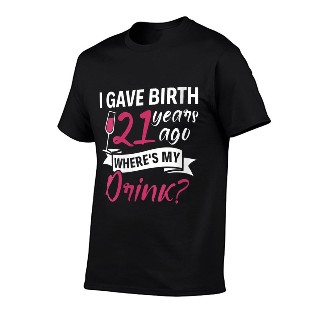 Womens 21st Birthday I Gave Birth 21 Years Ago Wheres My Drink  Soft T-Shirt