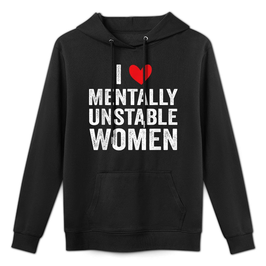 I Love Mentally Unstable Women Funny Ironic Meme Medium-Weight Fabric Hoodie