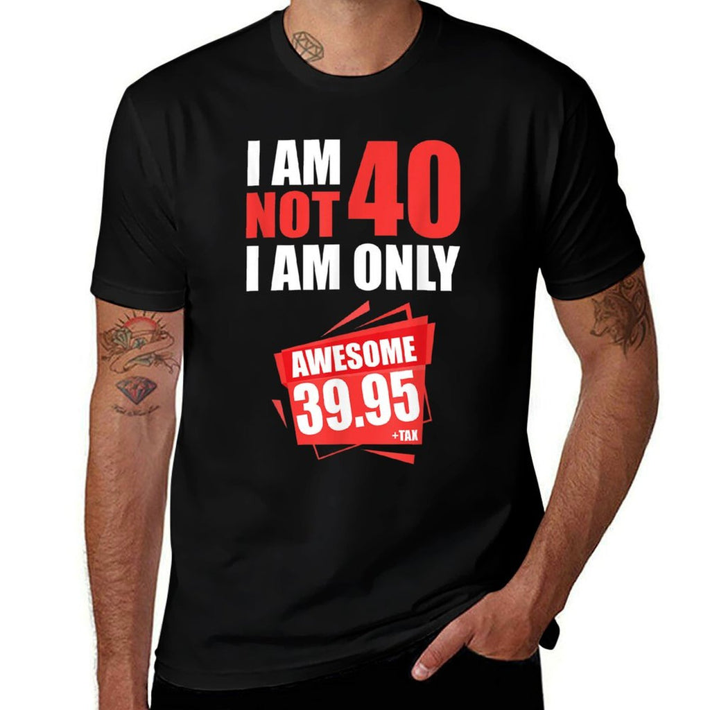 I Am Not 40 I On 39 Plus Tax 40 Years 40th Birthday  Eco-friendly Material T-Shirt