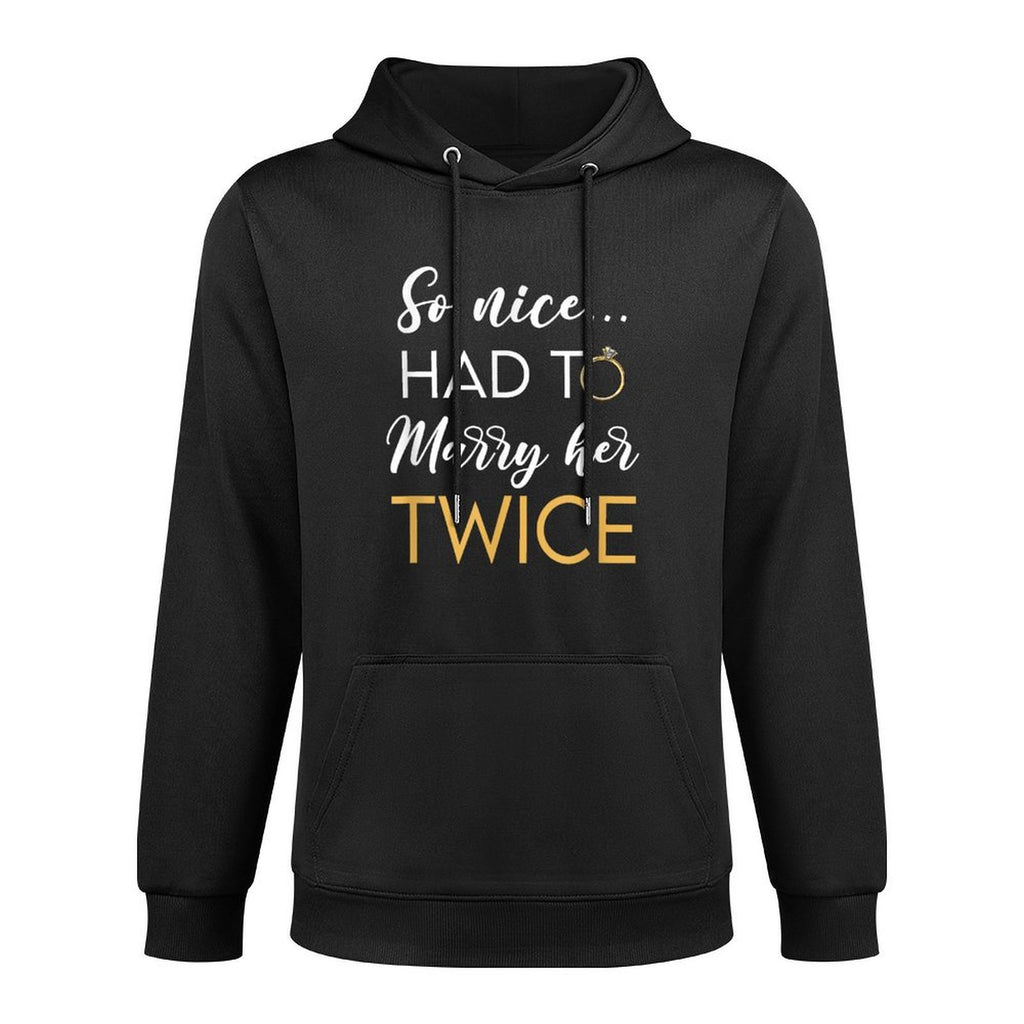 So Nice Had To Marry Her Twice Wedding Vow Renewal Ceremony Durable Construction Hoodie
