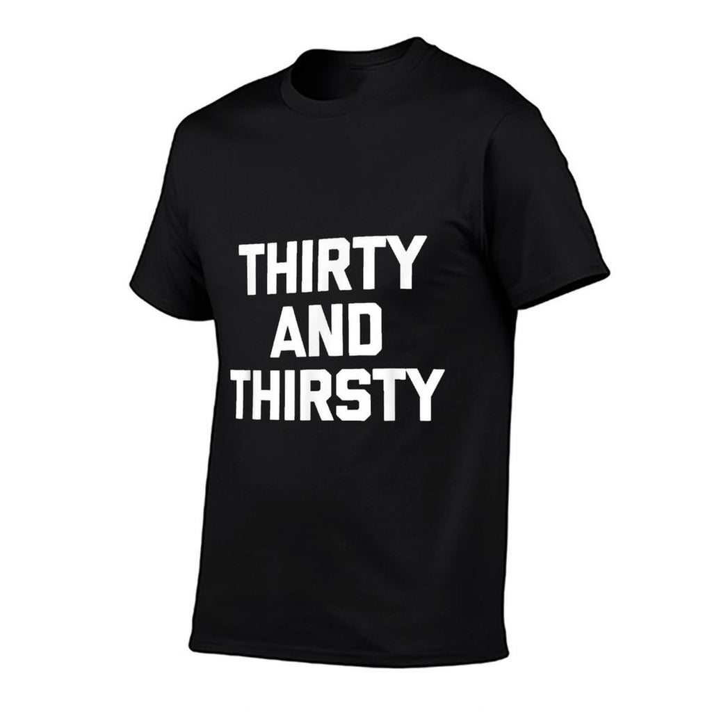 Thirty & Thirsty Funny Saying Novelty 30th Birthday Comfortable T-Shirt