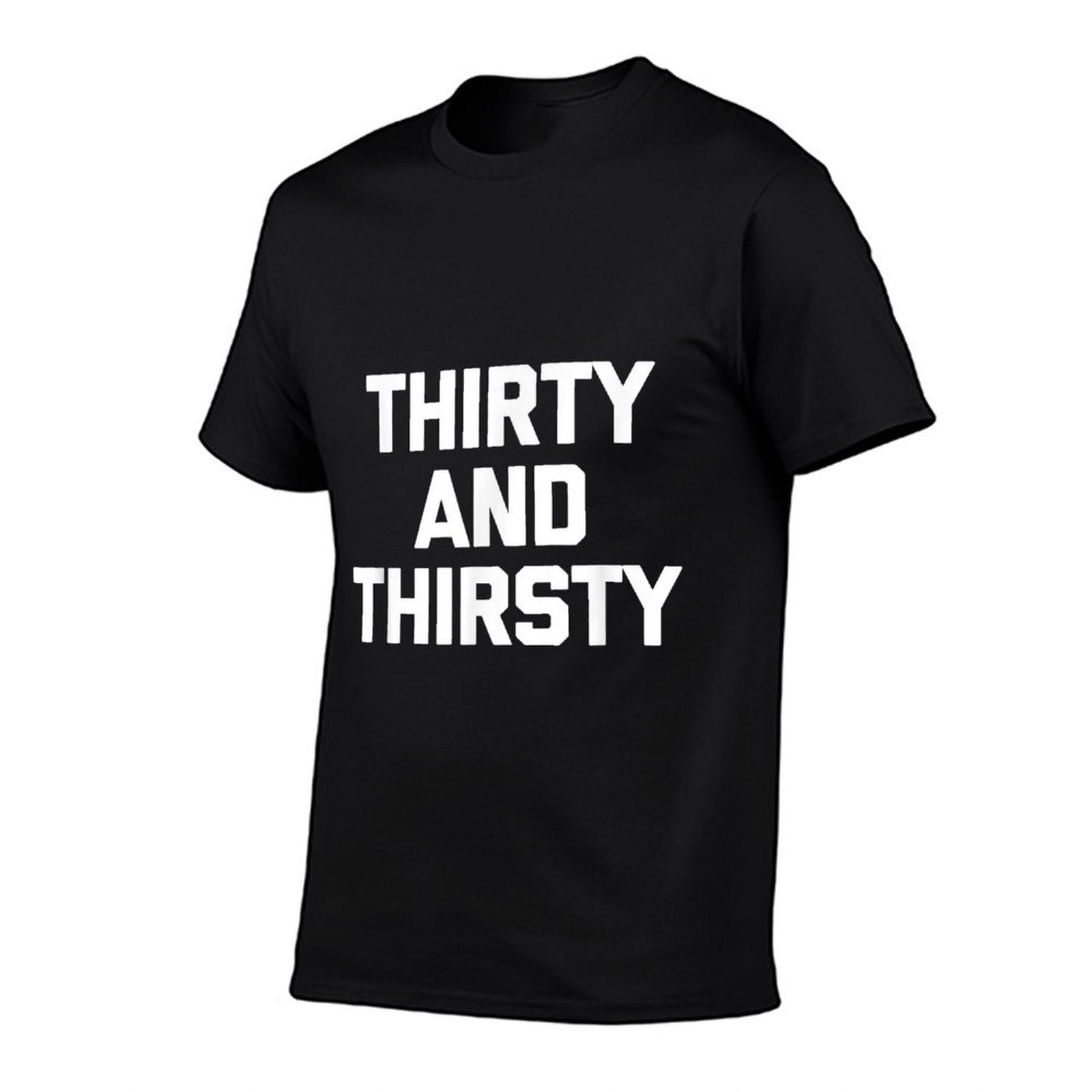Thirty & Thirsty Funny Saying Novelty 30th Birthday Comfortable T-Shirt