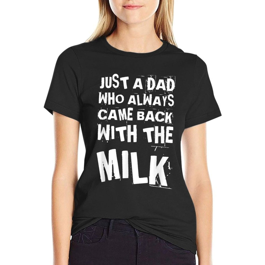 FUNNY QUOTE OF JUST A DAD WHO ALWAYS CAME BACK WITH THE MILK  Moisture-wicking T-Shirt