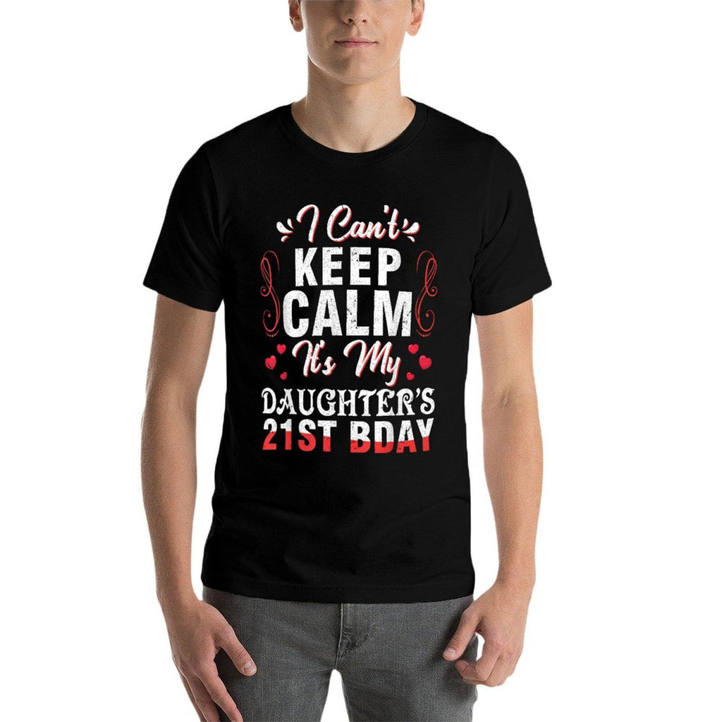 Daddy Mom I Can't Keep Calm It's My Daughter's 21st Birthday  Fade-proof Color T-Shirt