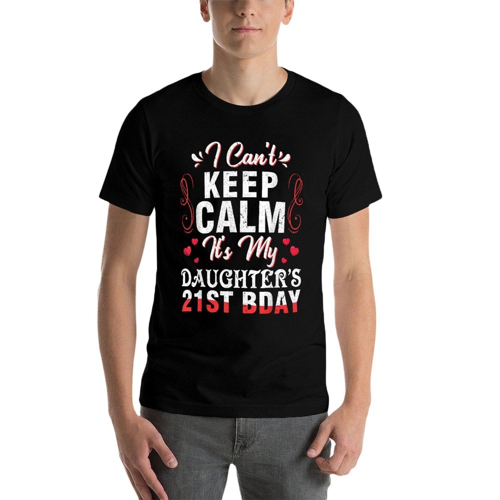 Daddy Mom I Can't Keep Calm It's My Daughter's 21st Birthday  Fade-proof Color T-Shirt