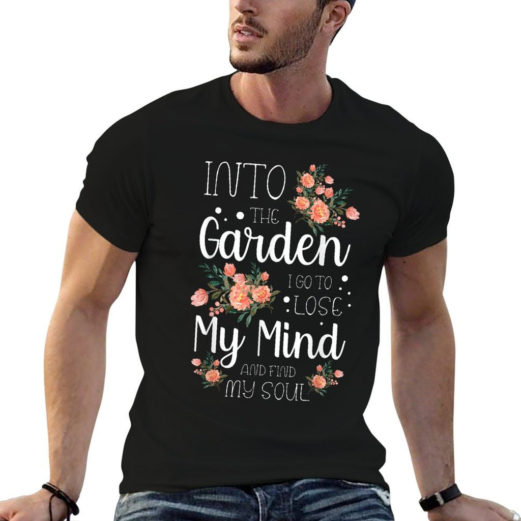 Into The Garden I Go to Lose My Mind And Find My Soul Garden  Odor-resistant T-Shirt
