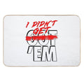 I Didn't Get Em  Stain-Proof Bath Mat